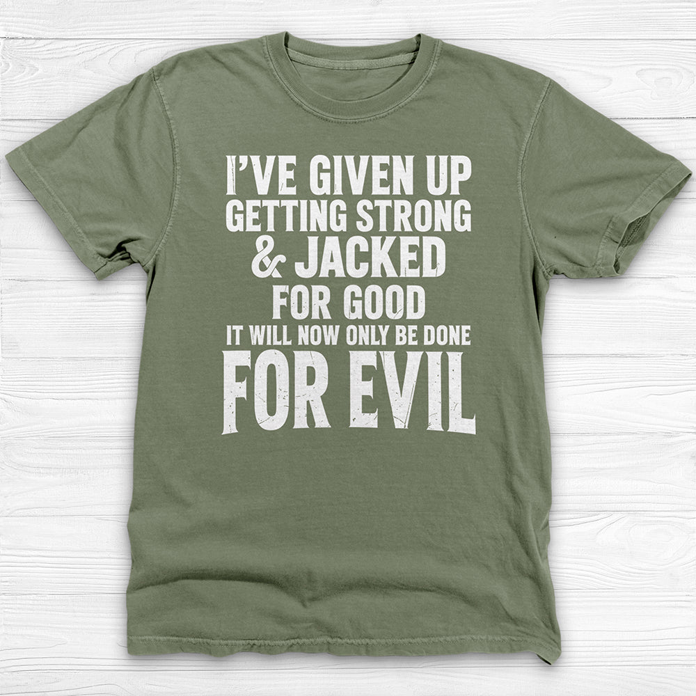Getting Jacked For Evil Tee, Fun Gym Shirt or Pump Cover