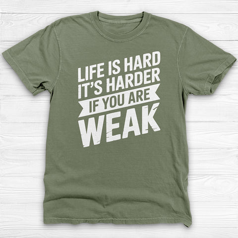 Life Is Hard, Harder If You Are Weak, Motivational Gym Tee