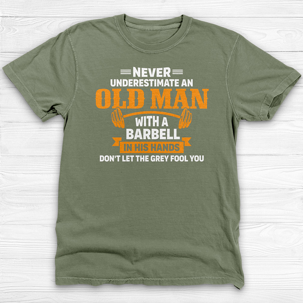 Never Underestimate An Old Man With A Barbell Gym Shirt-T-Shirt-Gym Classics