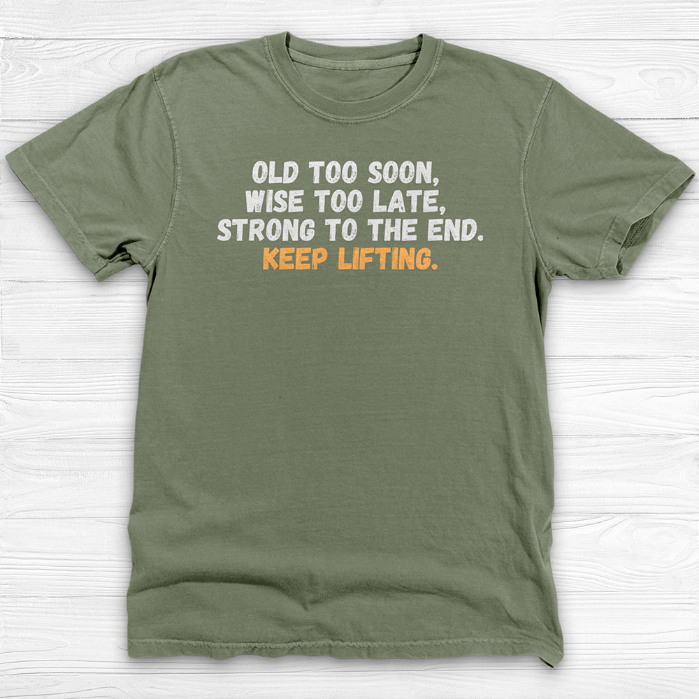 Old Too Soon, Strong Forever, Veteran Lifter Gym T-Shirt-T-Shirt-Gym Classics