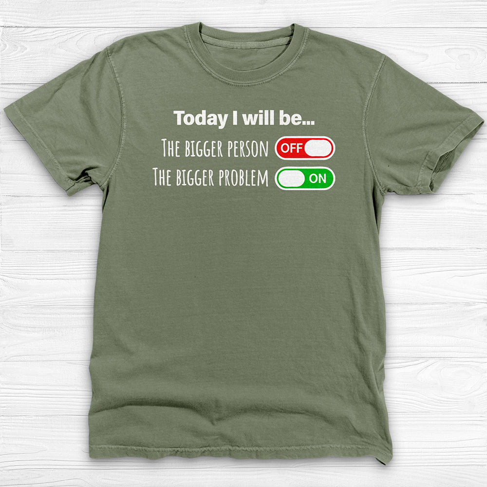 Today I Will Be The Bigger Person or Bigger Problem Gym Shirt-T-Shirt-Gym Classics