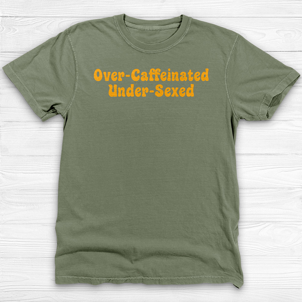 Over-Caffeinated Under-Sexed Shirt, Funny Coffee Lover Tee-T-Shirt-Gym Classics