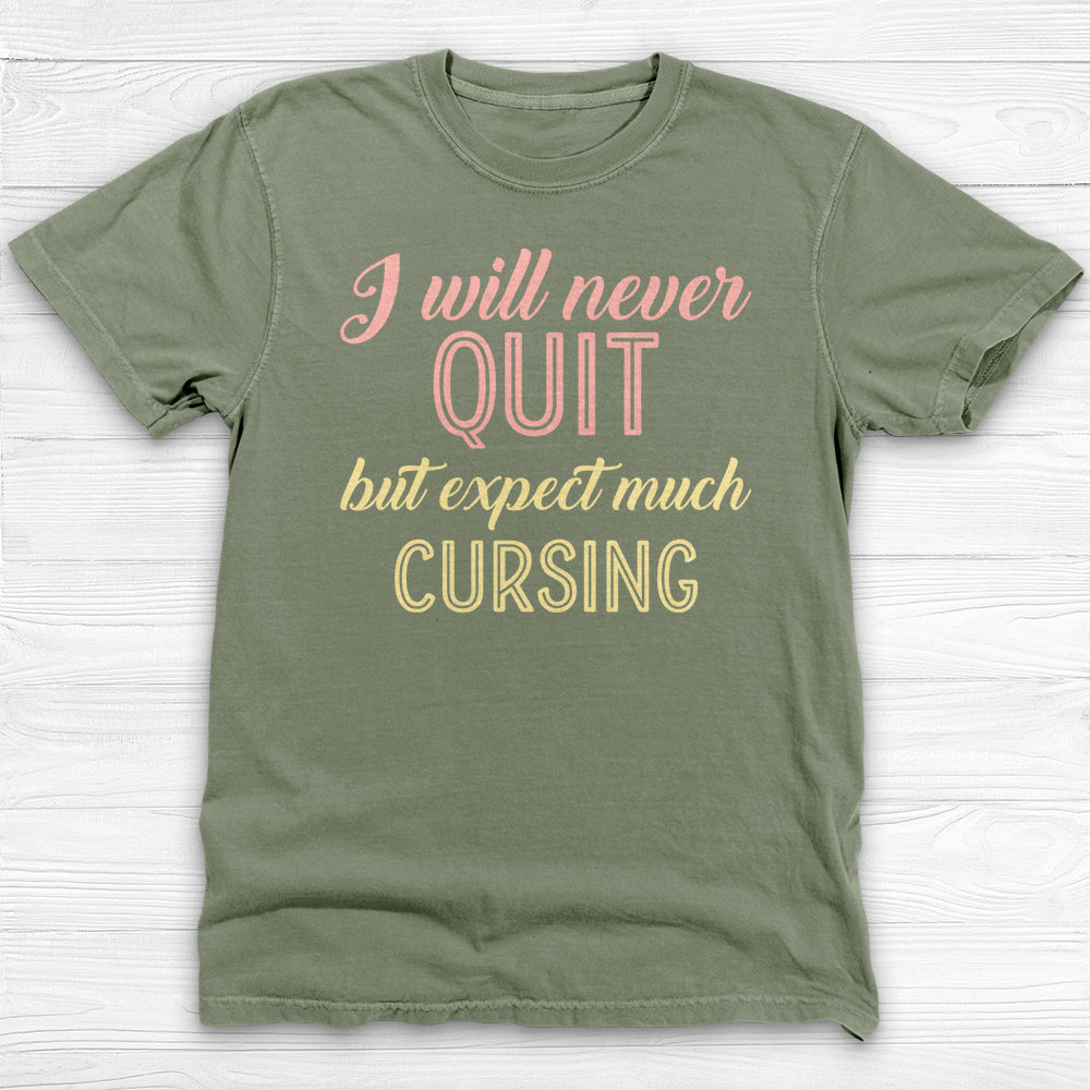 I Will Never Quit But Expect Much Cursing , Funny Gym Shirt-T-Shirt-Gym Classics