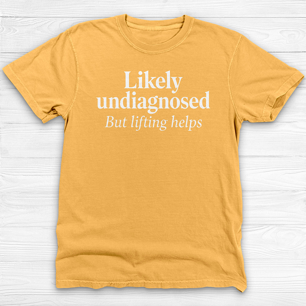 Likely Undiagnosed But Lifting Helps Gym Shirt Or Pump Cover-T-Shirt-Gym Classics
