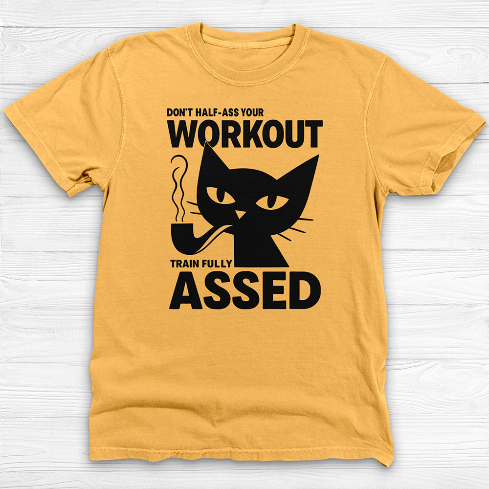Don't Half-Ass Your Workout, Motivational Cat Gym Tee