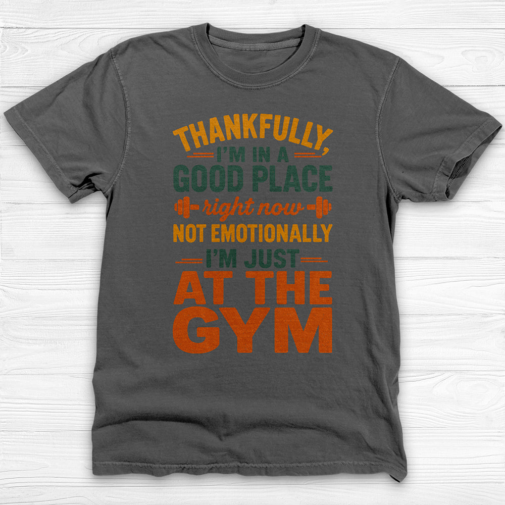I'm In A Good Place I'm At The Gym Workout Tee-T-Shirt-Gym Classics