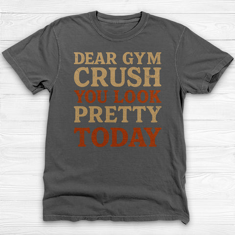 Dear Gym Crush Gym Shirt, Funny Fitness Tee for Lifters
