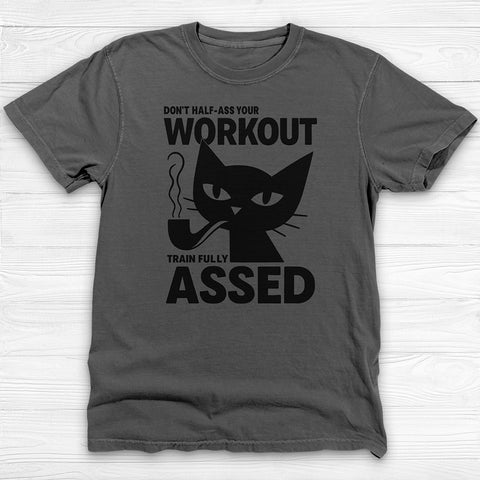 Don't Half-Ass Your Workout, Motivational Cat Gym Tee