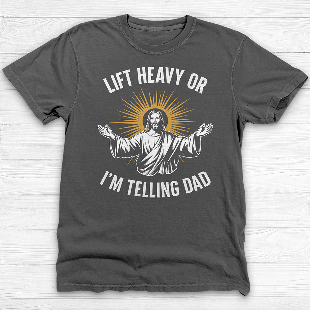 Funny Jesus Gym Shirt, Lift Heavy Or I'm Telling Dad