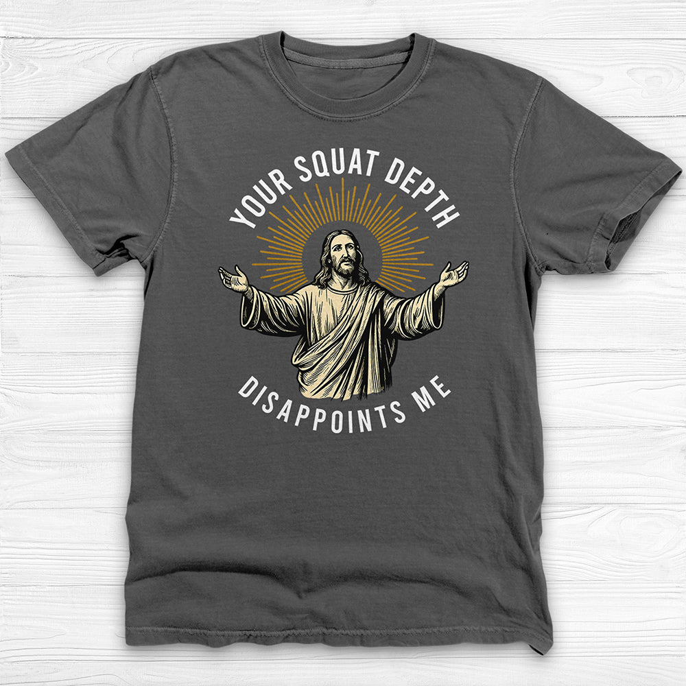 Funny Jesus Gym Shirt, Your Squat Depth Disappoints Me
