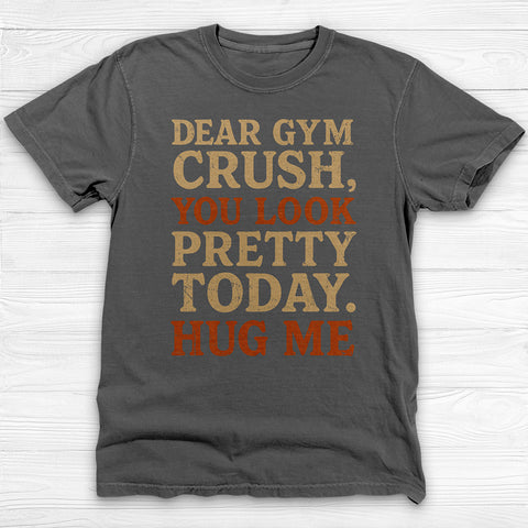 Dear Gym Crush Funny Flirty Gym T-Shirt