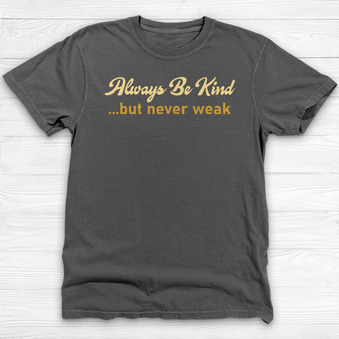 Always Be Kind But Never Weak Shirt - Motivational Gym Tee