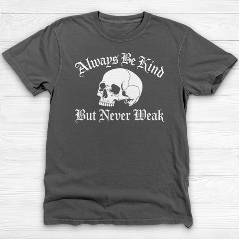 Always Be Kind Never Weak Skull Shirt, Skull Gym Tee