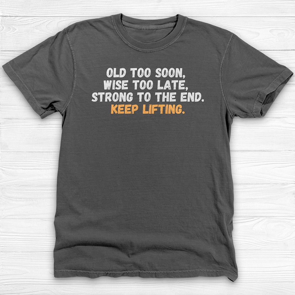Old Too Soon, Strong Forever, Veteran Lifter Gym T-Shirt-T-Shirt-Gym Classics