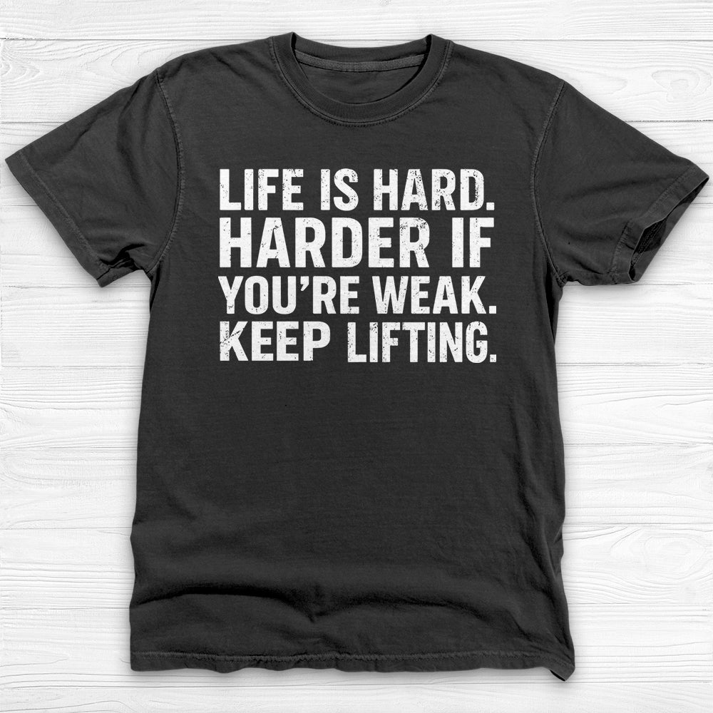 Life Is Hard Keep Lifting Gym Shirt, Motivational Workout Tee-T-Shirt-Gym Classics