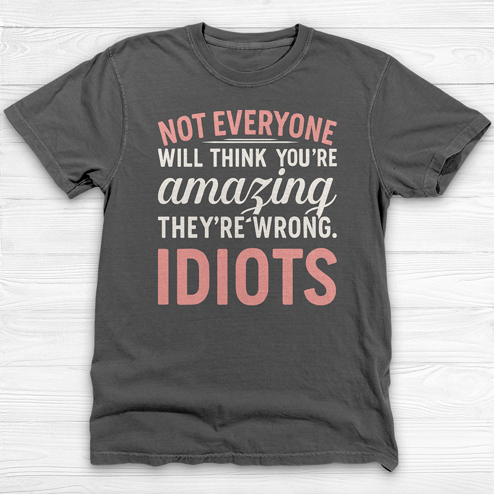 Not Everyone Thinks You’re Amazing - Idiots, Funny Gym Motivation Tee-T-Shirt-Gym Classics