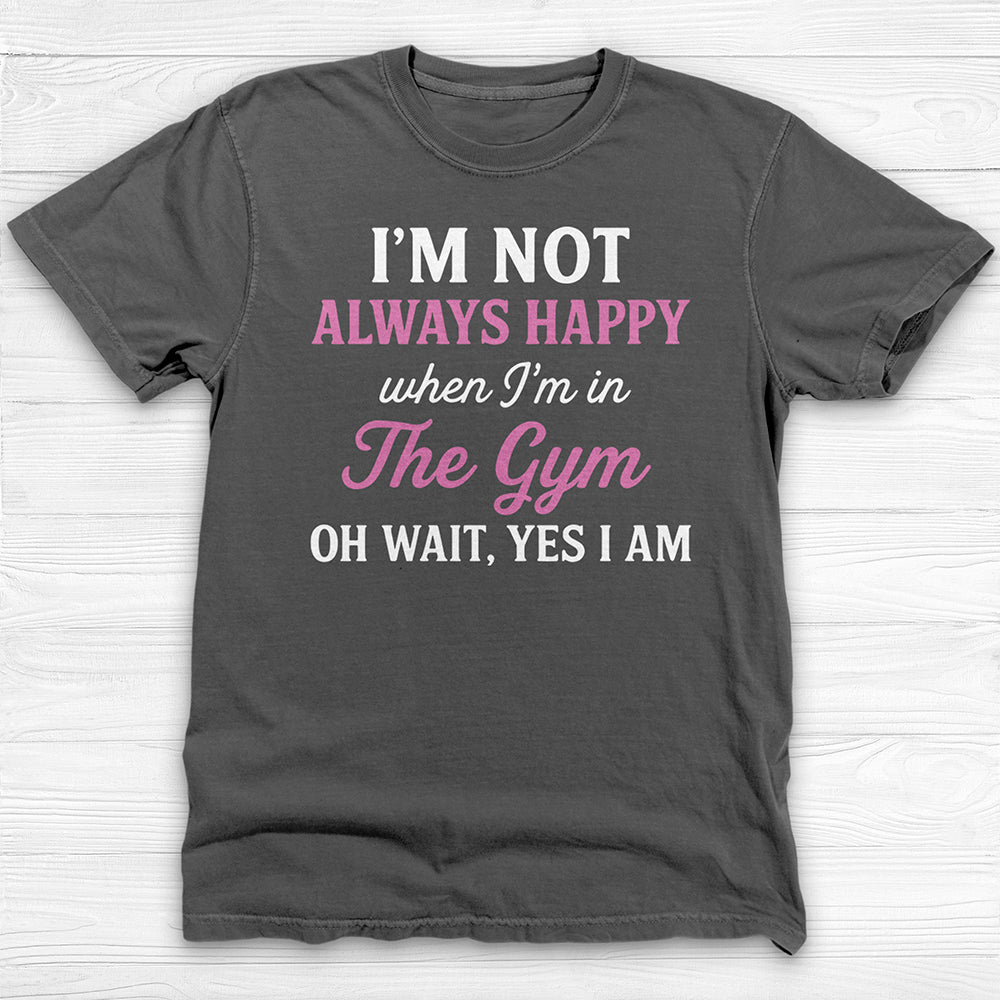 Always Happy In The Gym, Motivational Workout Shirt Or Pump Cover-T-Shirt-Gym Classics