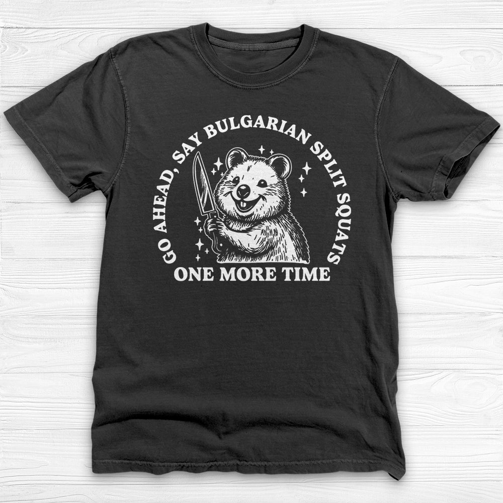 Funny Gym Shirt, Say Bulgarian Split Squats Workout Tee Gift-T-Shirt-Gym Classics