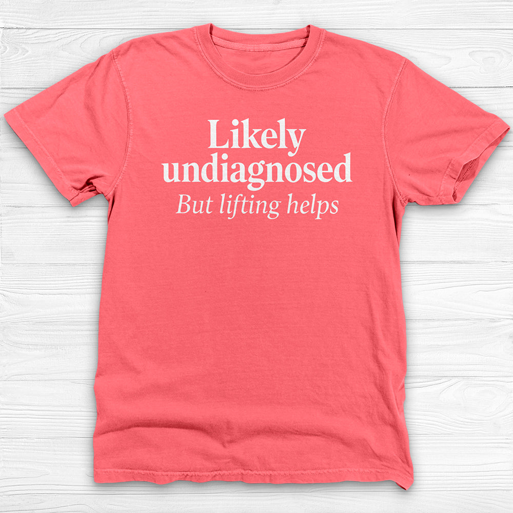 Likely Undiagnosed But Lifting Helps Gym Shirt Or Pump Cover-T-Shirt-Gym Classics