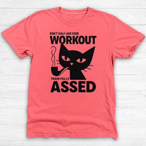 Don't Half-Ass Your Workout, Motivational Cat Gym Tee